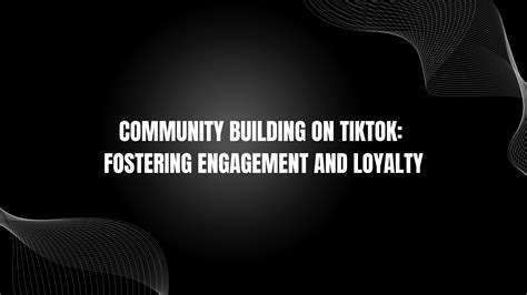 BuildingaStrongCommunity:FosteringEngagementandLoyalty